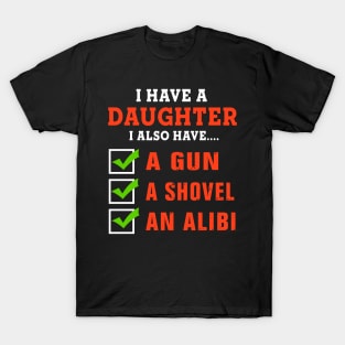 I have daughter I also have A gun A shovel An alibi T-Shirt